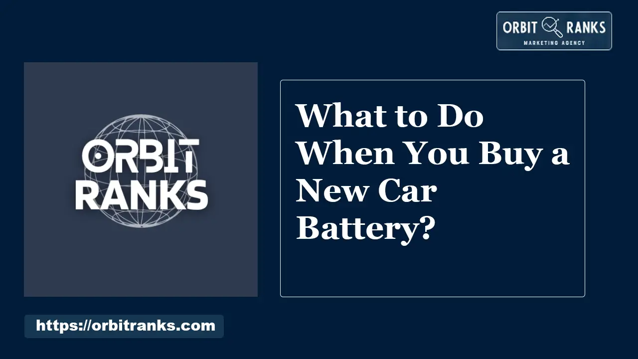 What to Do When You Buy a New Car Battery